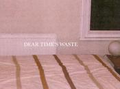 Dear Time’s Waste