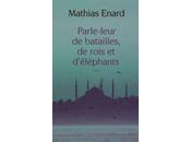 Parle-leur batailles, rois d’éléphants Mathias ENARD