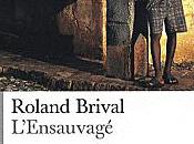 L'ensauvagé Roland Brival