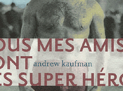 Tous amis sont super héros Andrew Kaufman