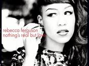 Suggestion Rebecca Ferguson Nothing's Real Love.