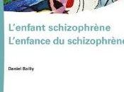 “L’enfant schizophrène, l’enfance schizophrène”, Daniel Bailly, Elsevier Masson