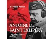 Antoine Saint Exupéry gloire amère" (1936-1944) Bernard Marck