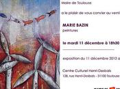 EXPOSITION Marie BAZIN Toulouse Vernissage mardi décembre 2012