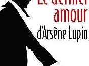 J’ai partage dernier amour d’Arsène Lupin» Maurice Leblanc.