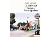 vérité l'affaire Harry Quebert Joël DICKER