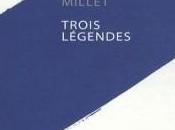 "Trois légendes" Richard Millet