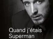 “Quand j’étais superman” Raphaël Poulain