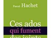 "Ces ados fument joints" Pascal Hachet, pour mieux comprendre cache derrière fumette...