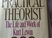 practical theorist, Kurt Lewin