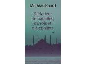 ENARD Mathias Parle-leur batailles, rois d’éléphants