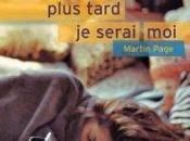 Plus tard serai moi, Martin Page