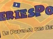 [Podcast] Sériespod (6.07) super numéro