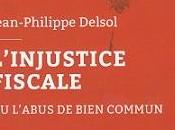 L'injustice fiscale l'abus bien commun, Jean-Philippe Delsol