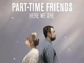 Quand musique bonne Evadez-vous avec "Here Are", nouveau single Part-Time Friends...