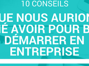 Conseils nous aurions aimé avoir pour bien démarrer entreprise