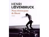 Henri Loevenbruck Nous r&amp;ecirc;vions juste libert&amp;eacute;