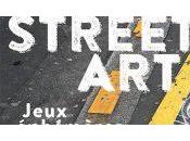 [Critique Livre] Street art, jeux éphémères vous regarderez plus villes même manière
