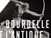 Exposition Bourdelle l’Antique, passion moderne