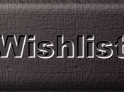 Wish list (Mise jour 05/01/2018)