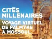 Cités millénaires Voyage virtuel Palmyre Mossoul, nouvelle exposition l’Institut Monde Arabe