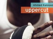 {Chronique} Uppercut Ahmed Kalouaz