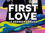 FIRST LOVE, dernier Yakuza retour Takashi Miike Cinéma