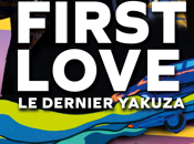 First love, dernier Yakusa, infos film Takashi Miike