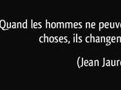 "Quand hommes peuvent plus changer choses, changent mots" Jean Jaures