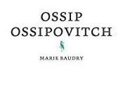 Ossip Ossipovitch, Marie Baudry… rentrée littéraire 2020