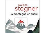 montagne sucre" Wallace Stegner (The Rock Candy Mountain)