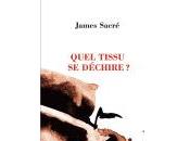 (Anthologie permanente) James Sacré, Quel tissu déchire