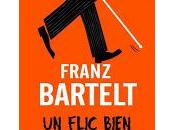 flic bien trop honnête" Franz Bartelt