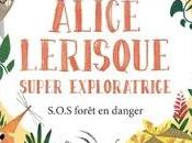 Alice Lerisque Super exploratrice Tome S.O.S. Forêt danger Jennifer Bell Lickens