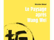 (Anthologie permanente) Michèle Métail, Paysage après Wang