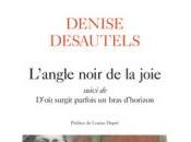 (Note lecture), Denise Desautels, L'Angle noir joie suivi D'où surgit parfois bras d'horizon, Isabelle Baladine Howald