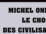 Michel onfray choc civilisations, partie
