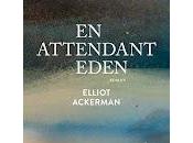 attendant Eden" d'Elliot Ackerman (Waiting Eden)