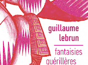 Fantaisies guérillères Guillaume Lebrun